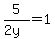 5%2F%282y%29=1