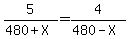 5%2F%28480%2BX%29=4%2F%28480-X%29