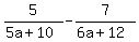 5%2F%285a%2B10%29+-+7%2F%286a%2B12%29