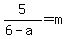 5%2F%286-a%29=m