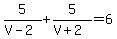 5%2F%28V-2%29%2B5%2F%28V%2B2%29=6