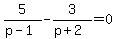 5%2F%28p-1%29-3%2F%28p%2B2%29=0