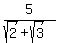 5%2F%28sqrt%282%29%2B+sqrt%283%29%29