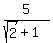 5%2F%28sqrt%282%29%2B1%29