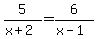 5%2F%28x%2B2%29=6%2F%28x-1%29