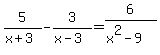5%2F%28x%2B3%29-3%2F%28x-3%29+=+6%2F%28x%5E2-9%29