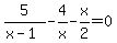 5%2F%28x-1%29-4%2Fx-x%2F2=0