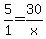 5%2F1=30%2Fx