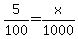5%2F100+=+x%2F1000