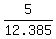 5%2F12.385
