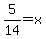 5%2F14=x