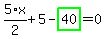 5%2F2%2Ax%2B5-highlight_green%28+40+%29=0