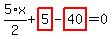 5%2F2%2Ax%2Bhighlight_red%28+5+%29-highlight_red%28+40+%29=0