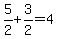 5%2F2%2B3%2F2=4