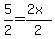 5%2F2=%282x%29%2F2
