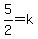 5%2F2=k