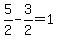 5%2F2-3%2F2=1