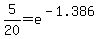 5%2F20=e%5E%28-1.386%29