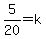 5%2F20=k