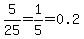 5%2F25=1%2F5=0.2