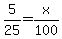 5%2F25+=+x%2F100