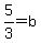 5%2F3=b