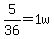 5%2F36=1w