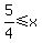 5%2F4%3C=x