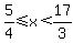 5%2F4%3C=x%3C17%2F3+