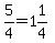 5%2F4=1%261%2F4