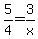 5%2F4=3%2Fx