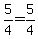 5%2F4=5%2F4