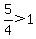 5%2F4%3E1