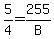 5%2F4+=+255%2FB