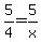 5%2F4+=+5%2Fx