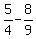 5%2F4+-+8%2F9