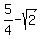 5%2F4+-+sqrt%282%29