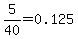 5%2F40=0.125