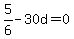 5%2F6+-+30d+=+0
