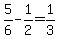 5%2F6-1%2F2=1%2F3