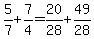 5%2F7%2B7%2F4=20%2F28%2B49%2F28