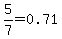 5%2F7=0.71