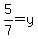 5%2F7=y