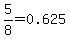 5%2F8=+0.625
