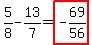 5%2F8+-+13%2F7=highlight%28-69%2F56%29