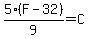5%2F9%2A%28F-32%29=C
