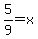 5%2F9=x
