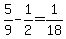 5%2F9-1%2F2=1%2F18