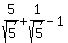 5%2Fsqrt%285%29+%2B+1%2Fsqrt%285%29+-+1