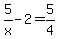 5%2Fx-2=5%2F4
